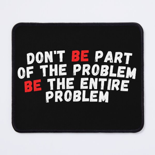 Item preview, Don't be part of the problem be the entire problem designed and sold by woshgo.
