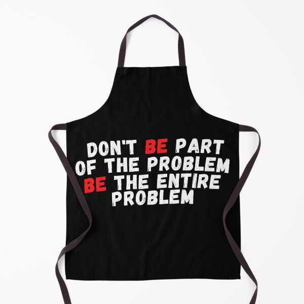Item preview, Don't be part of the problem be the entire problem designed and sold by woshgo.