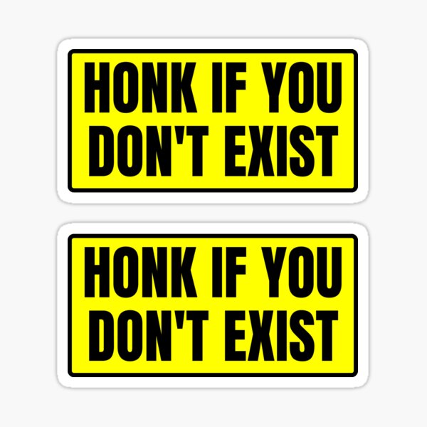 Honk If You Dont Exist Sticker For Sale By Tribaltattoo Redbubble