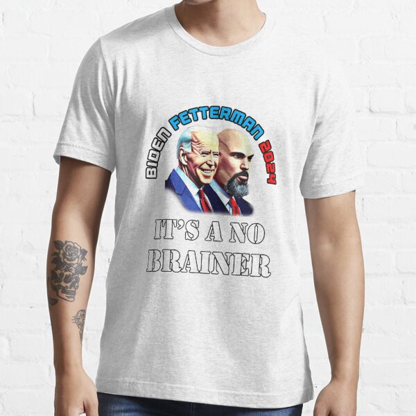 "Biden Fetterman 2024 It's a No Brainer Joe Bien" Tshirt for Sale by