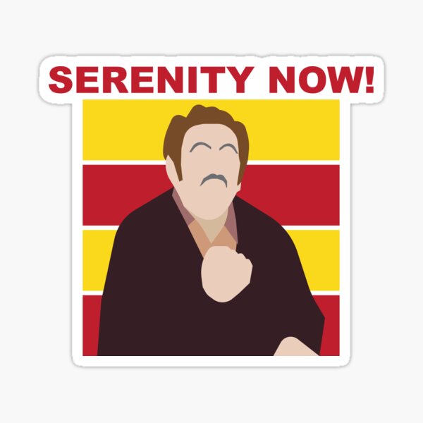 Item preview, SERENITY NOW!!! designed and sold by RodGraphics.