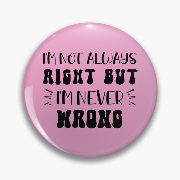 Item preview, I'M Not Always Right But I'M Never Wrong designed and sold by Firdaous-Shop.
