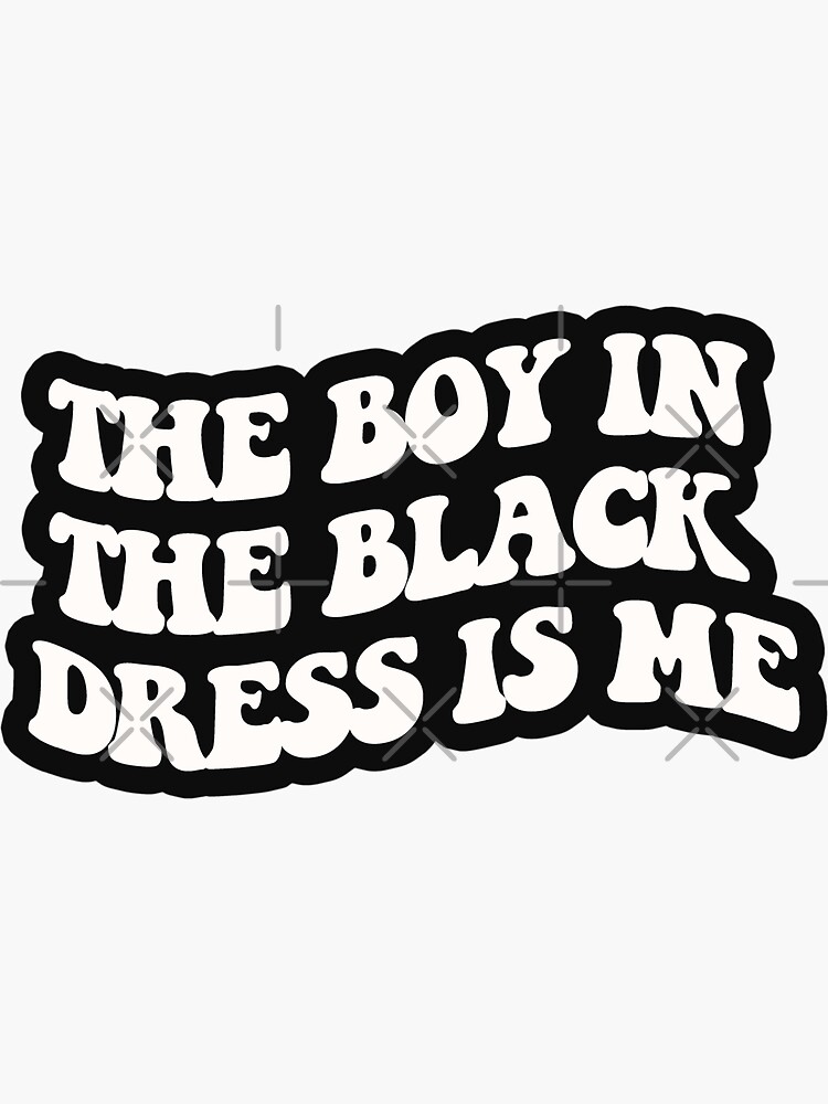 "The Boy In The Black Dress Is Me (Black)" Sticker for Sale by