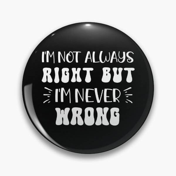 Item preview, I'M Not Always Right But I'M Never Wrong designed and sold by Firdaous-Shop.