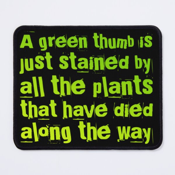Item preview, A Green Thumb is just Stained by all the Plants that have Died along the Way. designed and sold by homesteadswag.