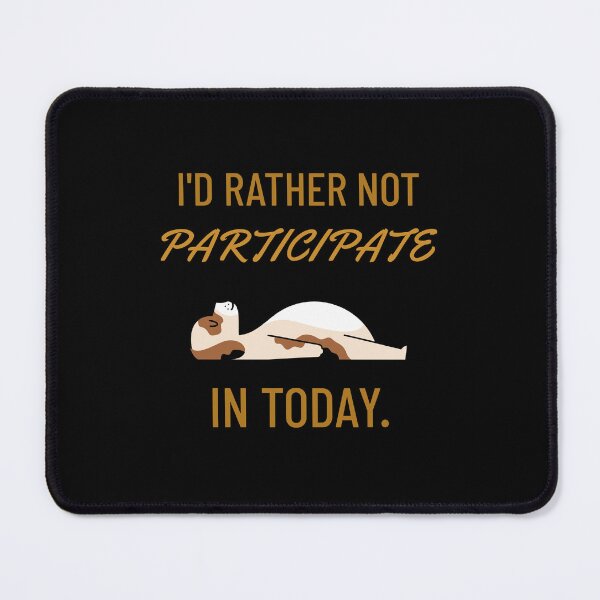 Item preview, I'd rather not participate in today. Lazy day. Sick day. Tired. Skiving. Relaxing. Working from home. designed and sold by InsultTees.
