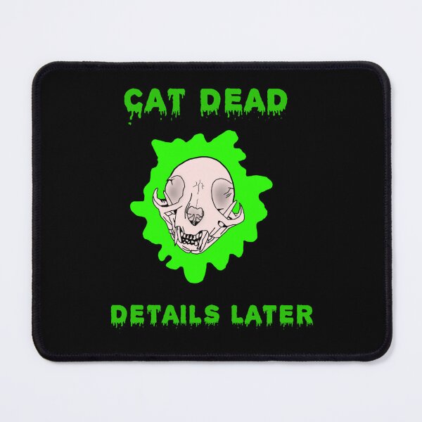 Item preview, Cat Dead Details Later designed and sold by DorcaYundt.