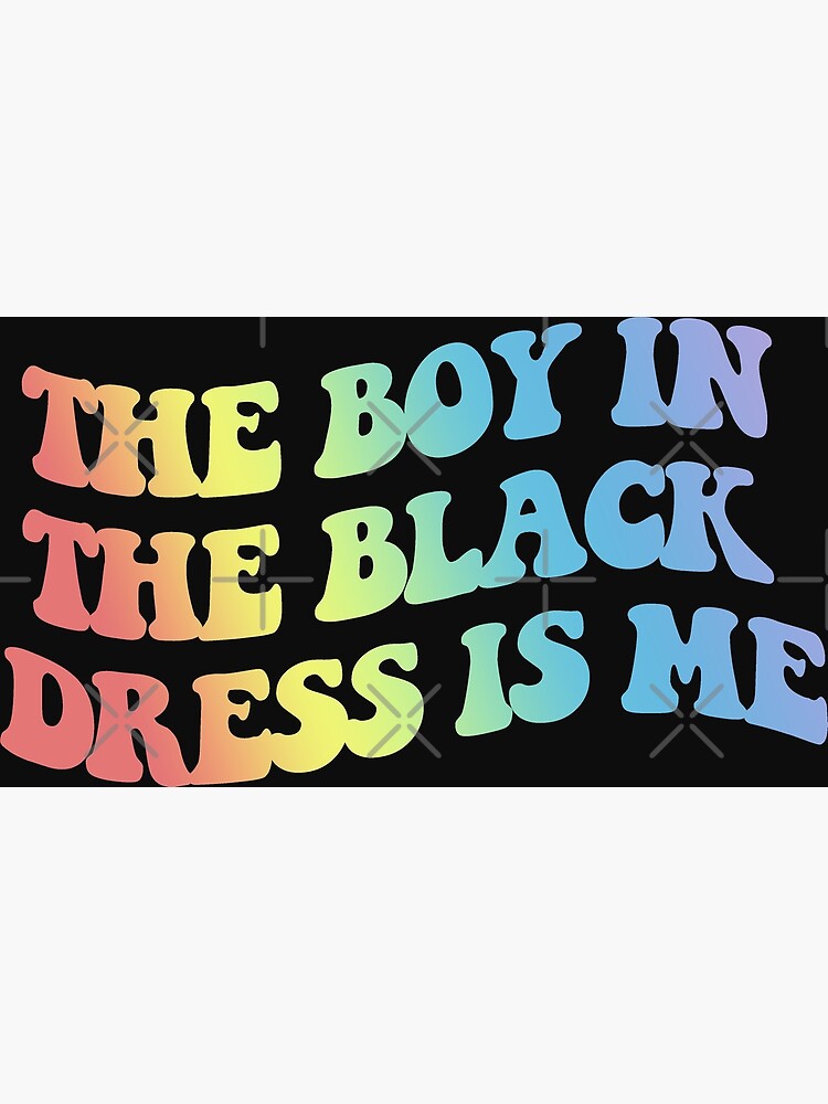 "The Boy In The Black Dress Is Me (Gay Rainbow Pride Flag)" Poster for