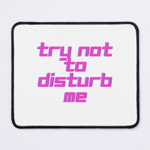 Item preview, TRY NOT DISTURB ME ( Pink Edition ) designed and sold by Mobile Cases Store.