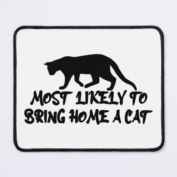 Item preview, MOST LIKELY TO BRING HOME A CAT , LOVELY CAT LOVERS designed and sold by jaftees.