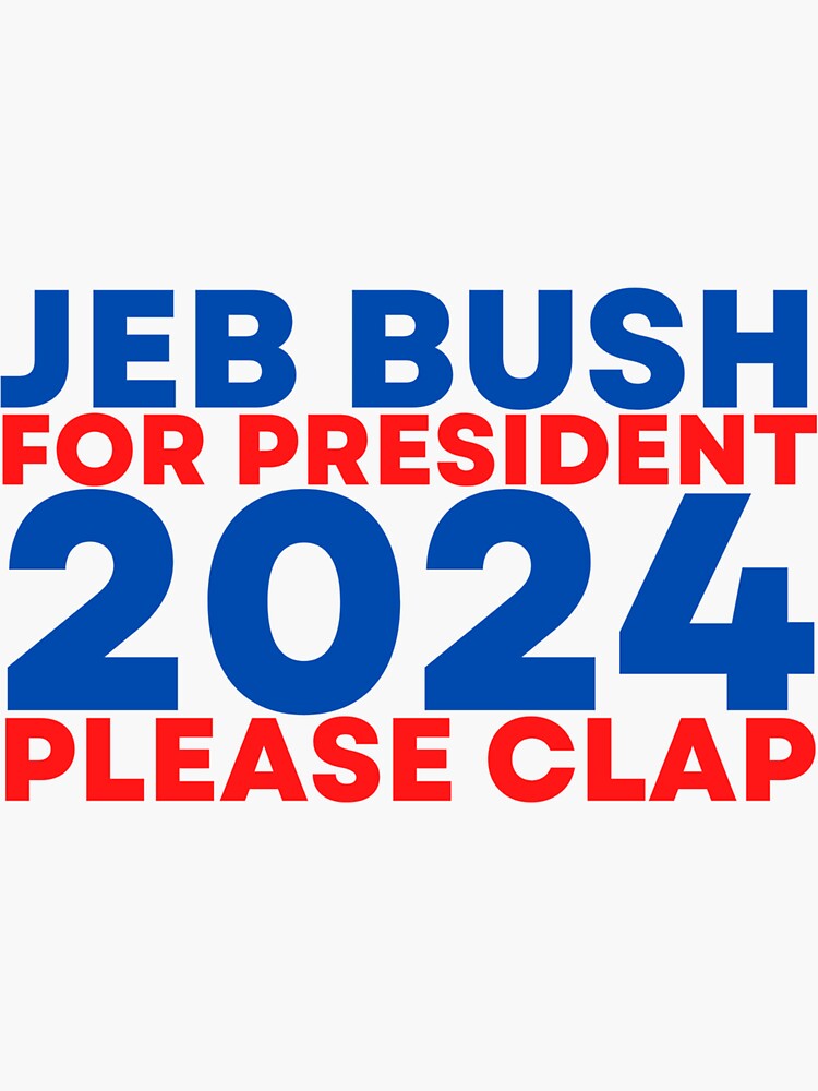 "Jeb Bush 2024 PLease Clap" Sticker for Sale by lovelylavenderJ Redbubble