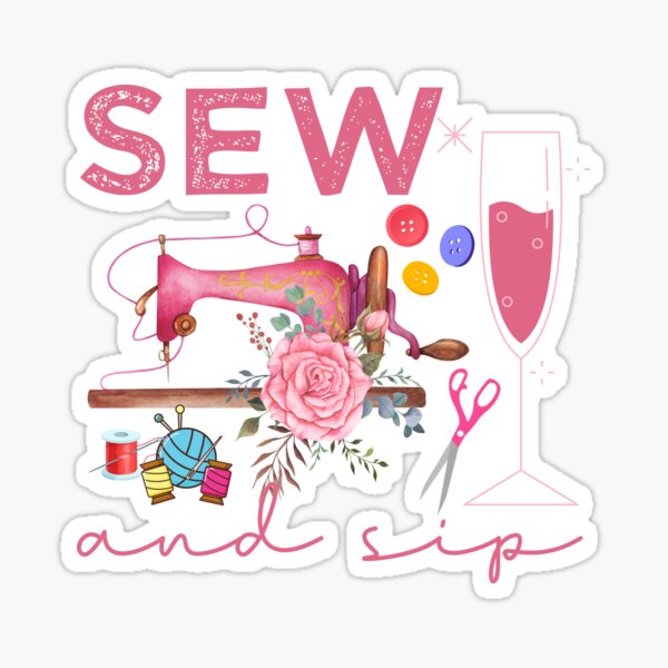 "Funny sewing machine sewing quilting lovers sew and sip drinking