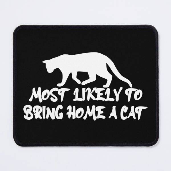 Item preview, MOST LIKELY TO BRING HOME A CAT , LOVELY CAT LOVERS designed and sold by jaftees.