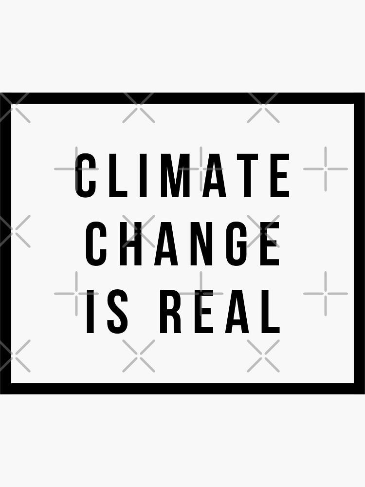 CLIMATE CHANGE IS REAL by MadEDesigns