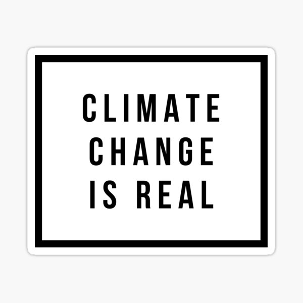 CLIMATE CHANGE IS REAL Sticker