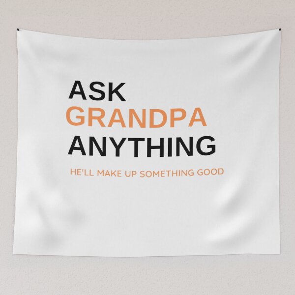 Item preview, Ask Grandpa Anything, He'll Make Up Something, Grandad Tee, Gift For Grandpa, Papa T shirt, Grandpa Birthday, Funny Grandpa Shirts, Father     designed and sold by mystylecorner.
