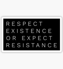 Respect Existence or Expect Resistance Sticker
