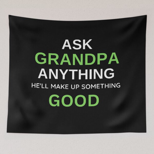 Item preview, Ask Grandpa Anything He'll Make Up Something designed and sold by mystylecorner.