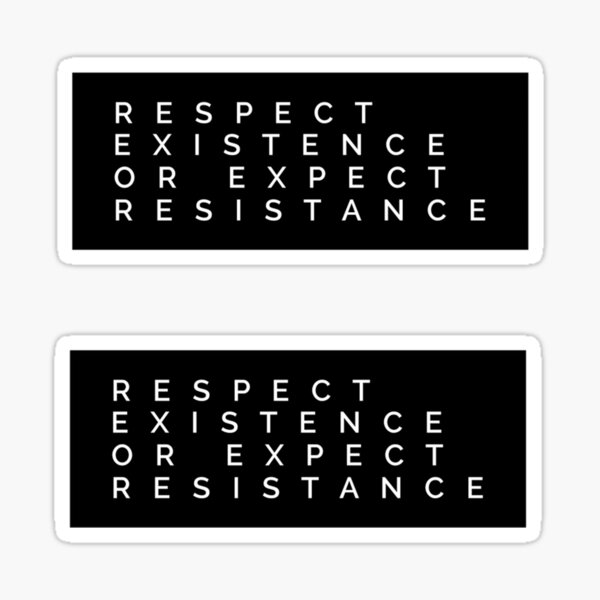 Item preview, Respect Existence or Expect Resistance designed and sold by MadEDesigns.