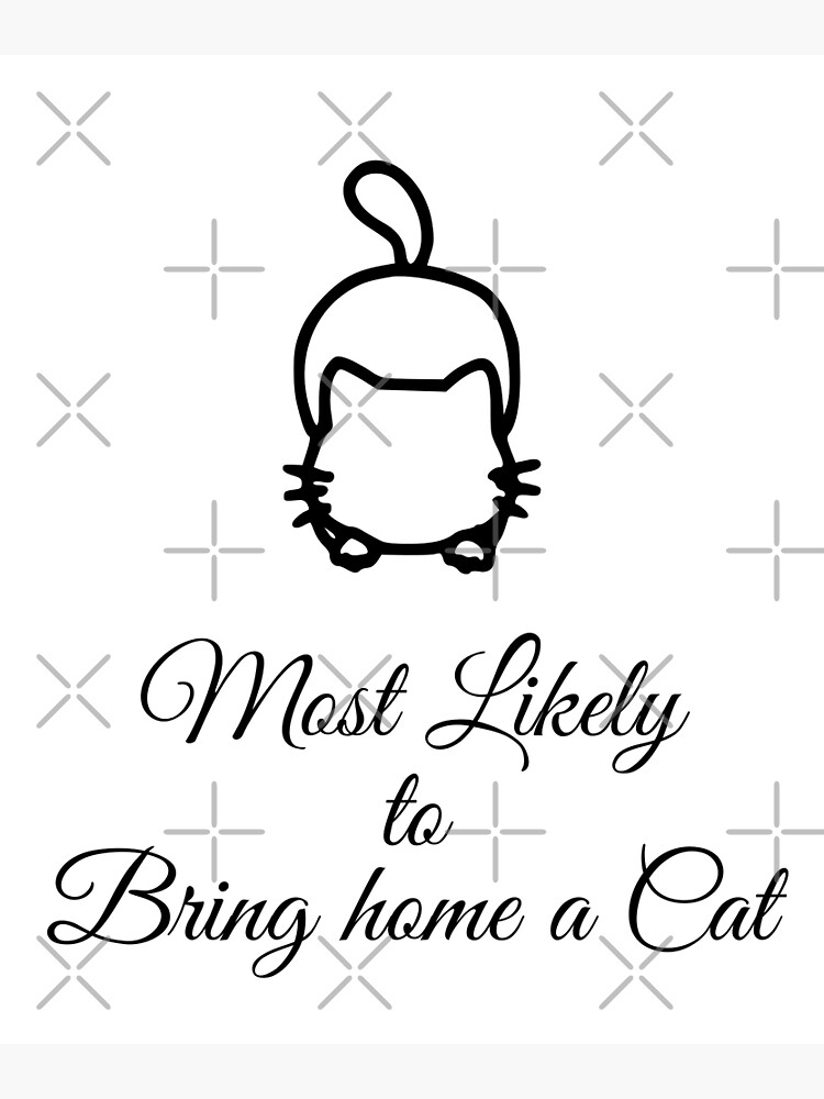 most-likely-to-bring-home-a-cat-poster-for-sale-by-ichastore-redbubble