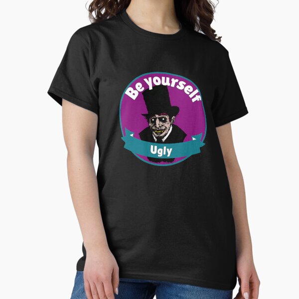 Sois toi-même, laid. T-shirt classique