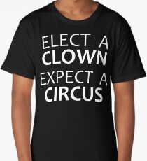 Elect a Clown Expect a Circus - Anti Trump Long T-Shirt