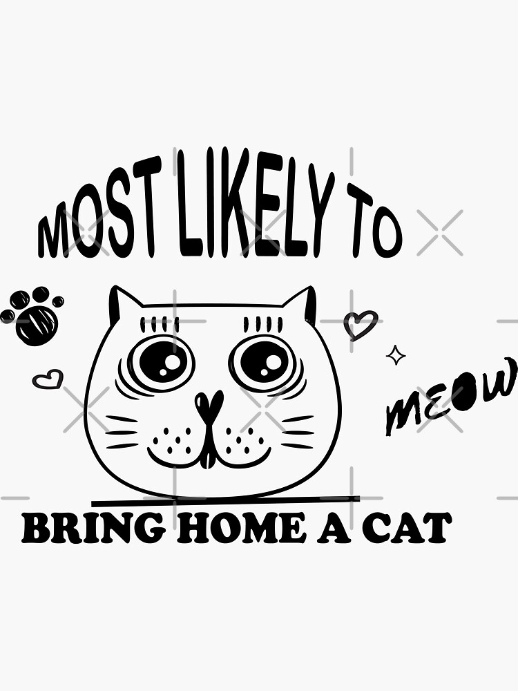 most-likely-to-bring-home-a-cat-2-sticker-for-sale-by-fushianar