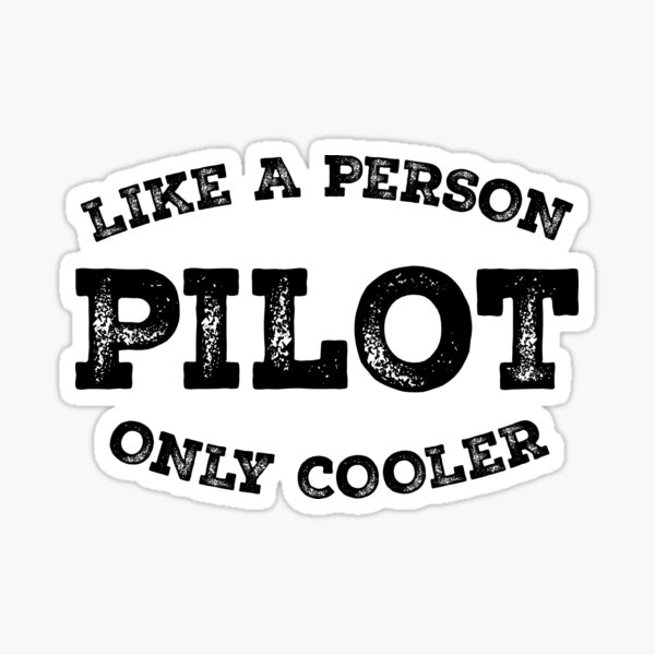 "Pilot Like a Person only Cooler. Funny pilot" Sticker for Sale by