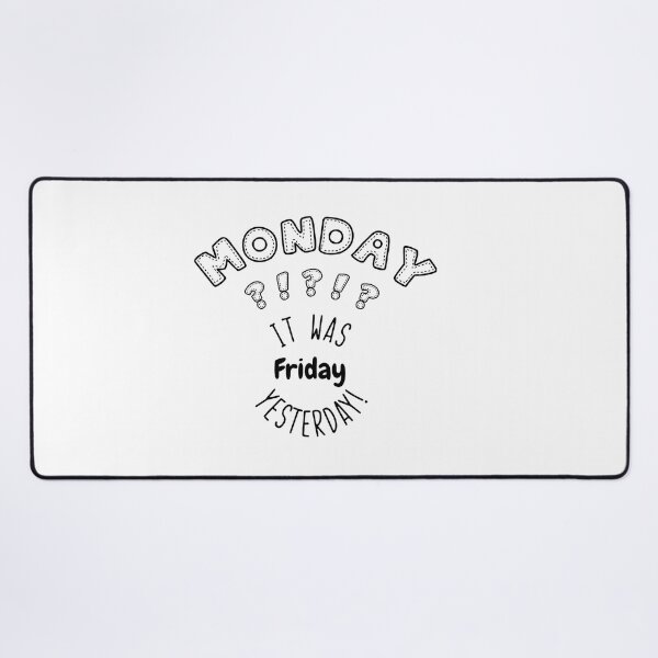 Item preview, Monday ?!?!?! It was friday yesterday designed and sold by Pistacchio Graphic.