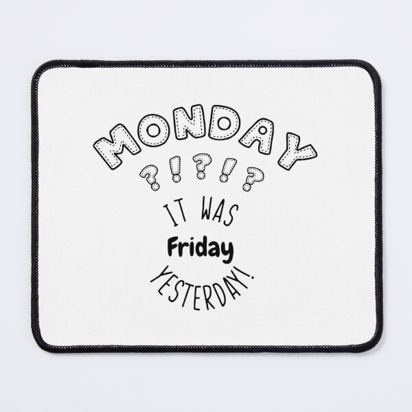 Item preview, Monday ?!?!?! It was friday yesterday designed and sold by Pistacchio Graphic.