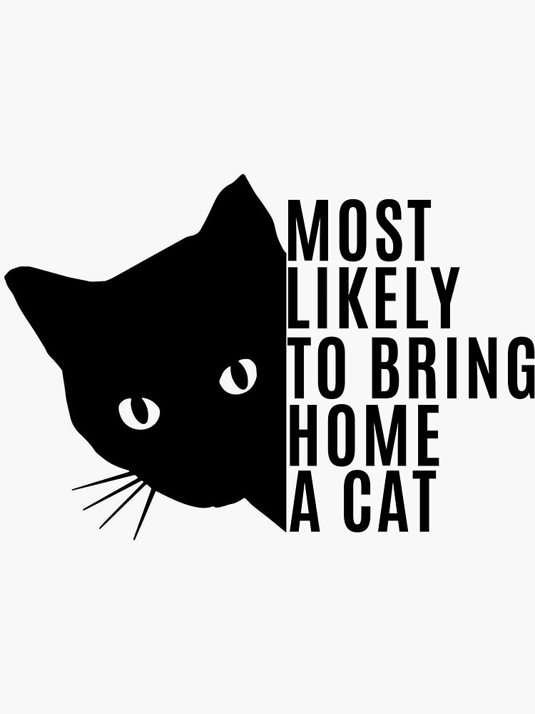 most-likely-to-bring-home-a-cat-text-sticker-for-sale-by