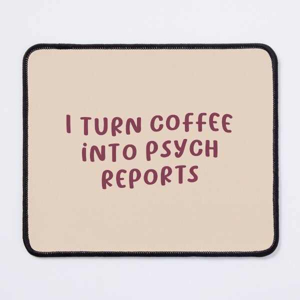 Item preview, I Turn Coffee into Psych Reports, Psychology designed and sold by Artestygraphic.