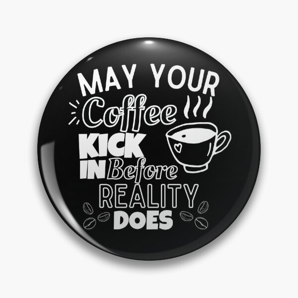 Item preview, May Your Coffee Kick In Before Reality Does designed and sold by marveloso.