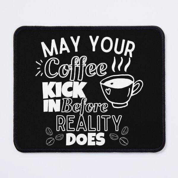 Item preview, May Your Coffee Kick In Before Reality Does designed and sold by marveloso.