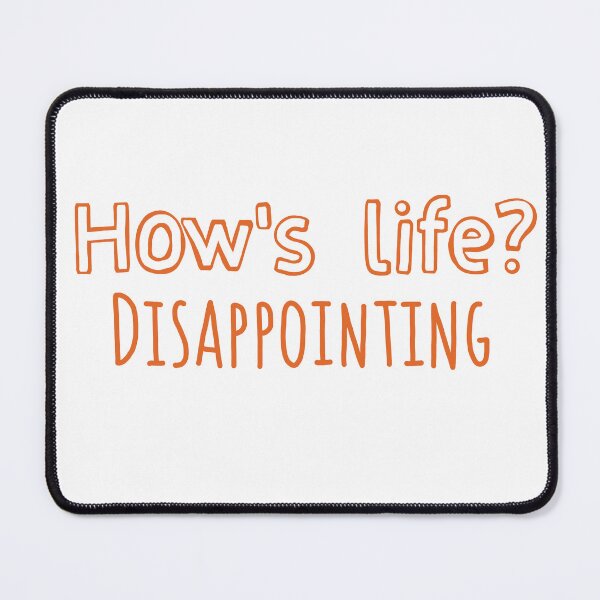 Item preview, How's life? Disappointing designed and sold by Becky-Marie.