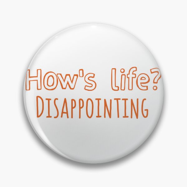 Item preview, How's life? Disappointing  designed and sold by Becky-Marie.