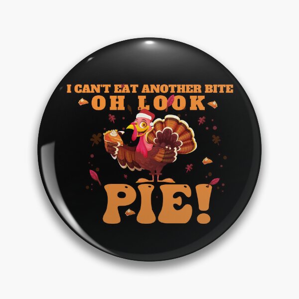 Item preview, Funny Cool Thanksgiving I Can't Eat Another Bite Oh Look Pie  designed and sold by Beautiful Designs.
