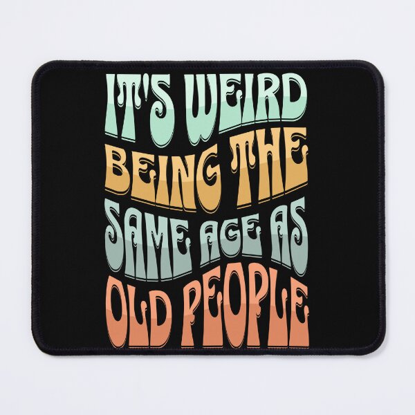 Item preview, It's Weird Being the Same Age as Old People Funny Hippie designed and sold by itsrturn.