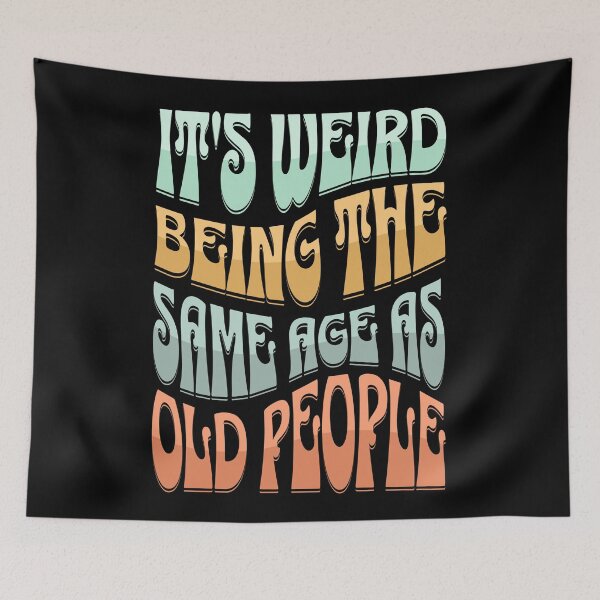 Item preview, It's Weird Being the Same Age as Old People Funny Hippie designed and sold by itsrturn.