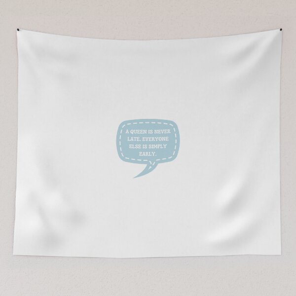 Item preview, A QUEEN IS NEVER LATE. EVERYONE ELSE IS SIMPLY EARLY (BLUE) designed and sold by Gwendesigns.
