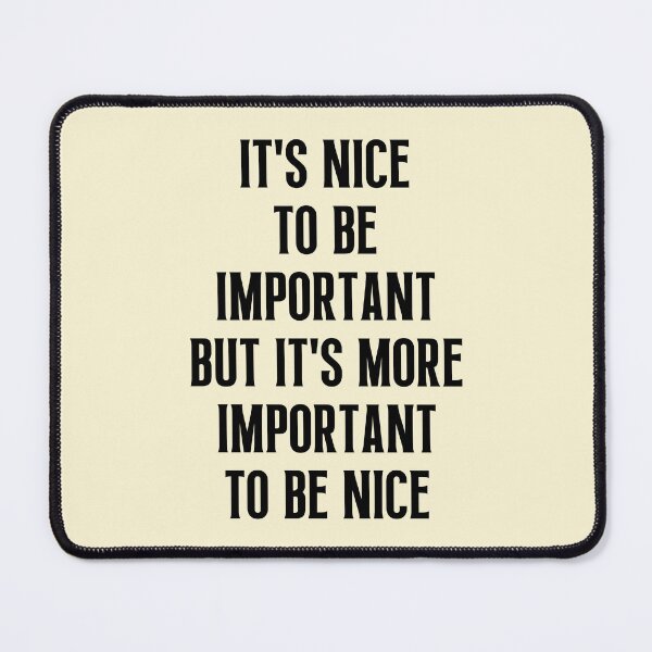 Item preview, It's Nice To Be Important But It's More Important To Be Nice - Sayings designed and sold by QuotesAreFun.
