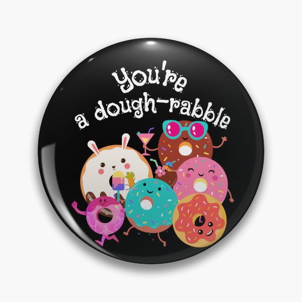 Item preview, you're a dough-rabble, funny donut pun,kawaii donuts, romantic vibe, comic cartoon cakes designed and sold by allycat57.