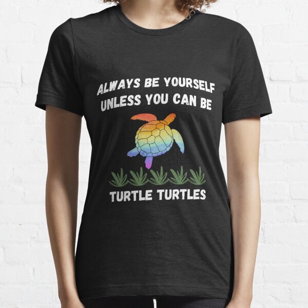 Always Be Yourself Unless You Can Be A Sea Turtle Women's T-Shirt