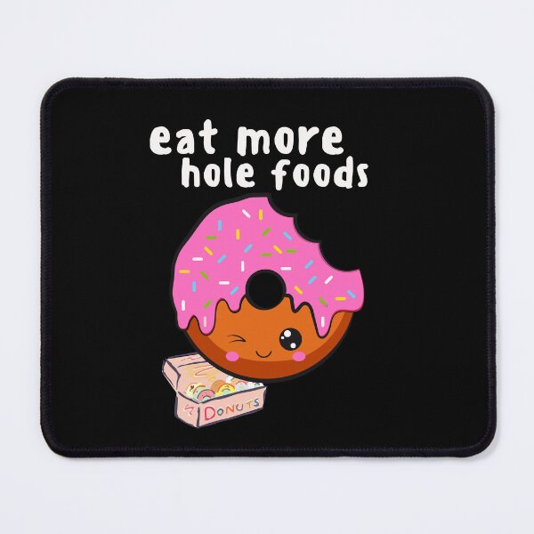 Item preview, eat more hole foods, kawaii donut, funny healthy eating pun, comic cartoon cake designed and sold by allycat57.