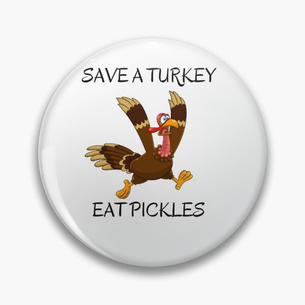 Item preview, Save a Turkey Eat Pickles  designed and sold by Dewlangrial.