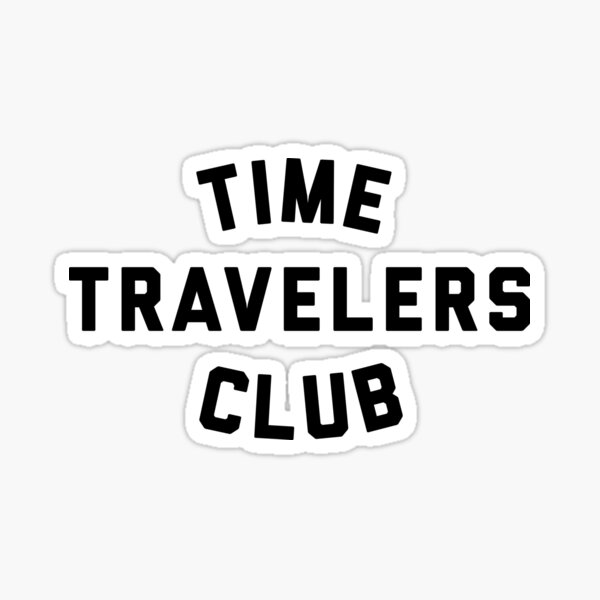 "Time Travelers Club W" Sticker for Sale by heyluckyseven Redbubble