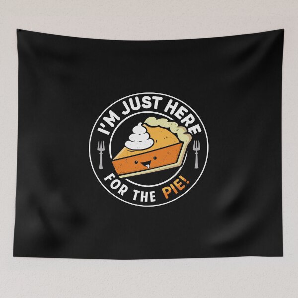 Item preview, I'm Just Here for the Pie designed and sold by BootsBoots.