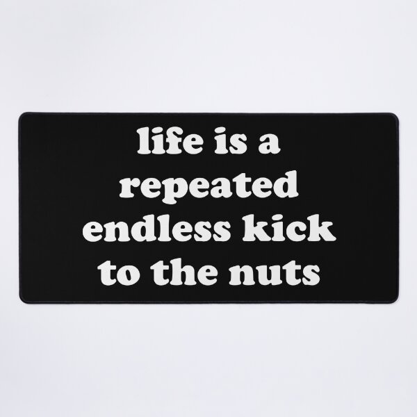 Item preview, Life Is A Repeated Endless Kick To The Nuts - Oddly Specific, Cursed Meme designed and sold by SpaceDogLaika.
