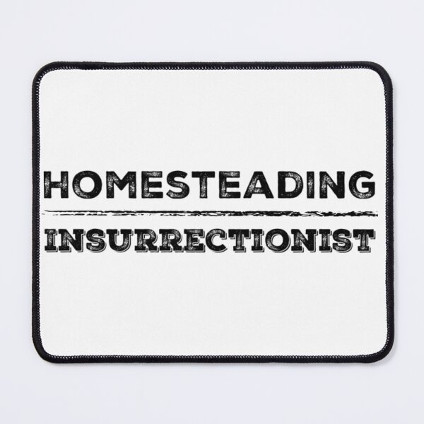 Item preview, Homesteading Insurrectionist designed and sold by homesteadswag.
