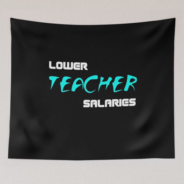 Item preview, Lower Teacher Salaries designed and sold by SP-Gamers.